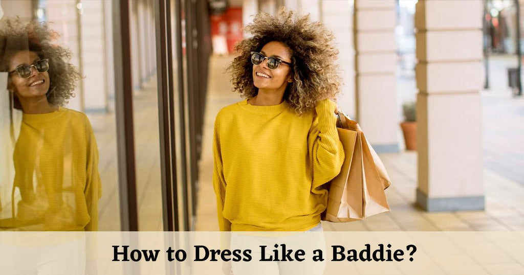 How to dress like a baddie?