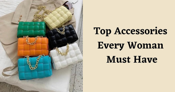 Top accessories every woman must have
